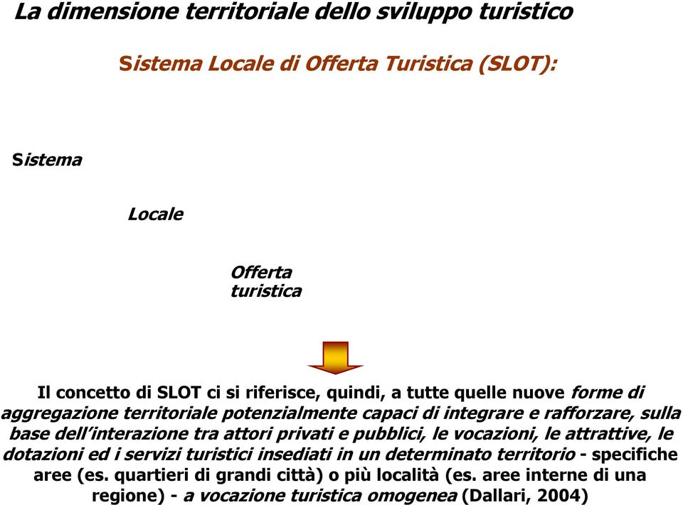 dell interazione tra attori privati e pubblici, le vocazioni, le attrattive, le dotazioni ed i servizi turistici insediati in un determinato