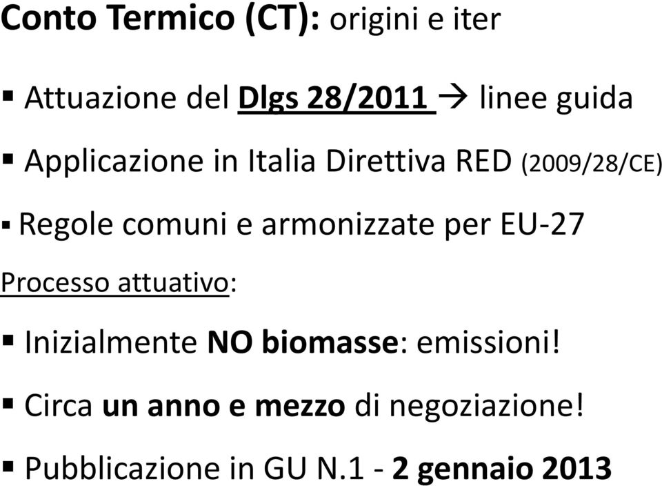 armonizzate per EU-27 Processo attuativo: Inizialmente NO biomasse:
