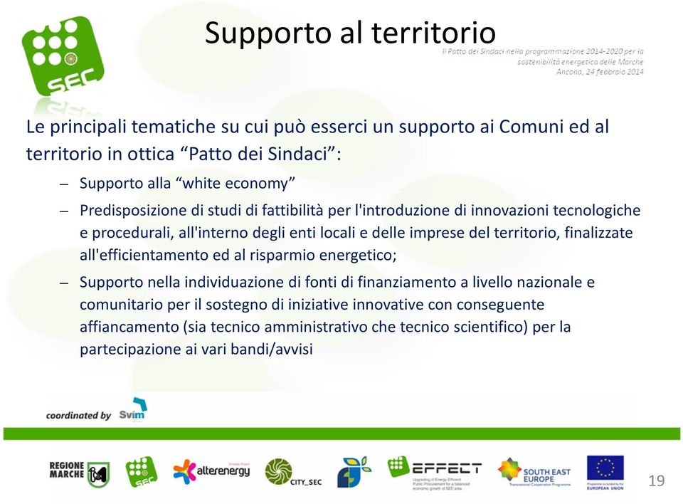 territorio, finalizzate all'efficientamento ed al risparmio energetico; Supporto nella individuazione di fonti di finanziamento a livello nazionale e comunitario