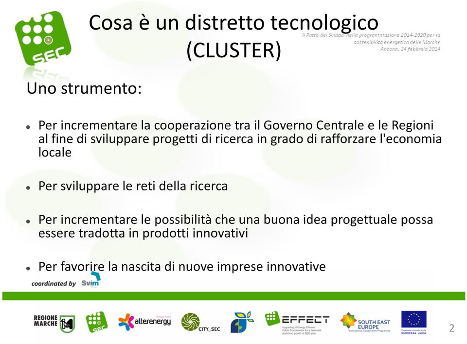 l'economia locale Per sviluppare le reti della ricerca Per incrementare le possibilità che una buona