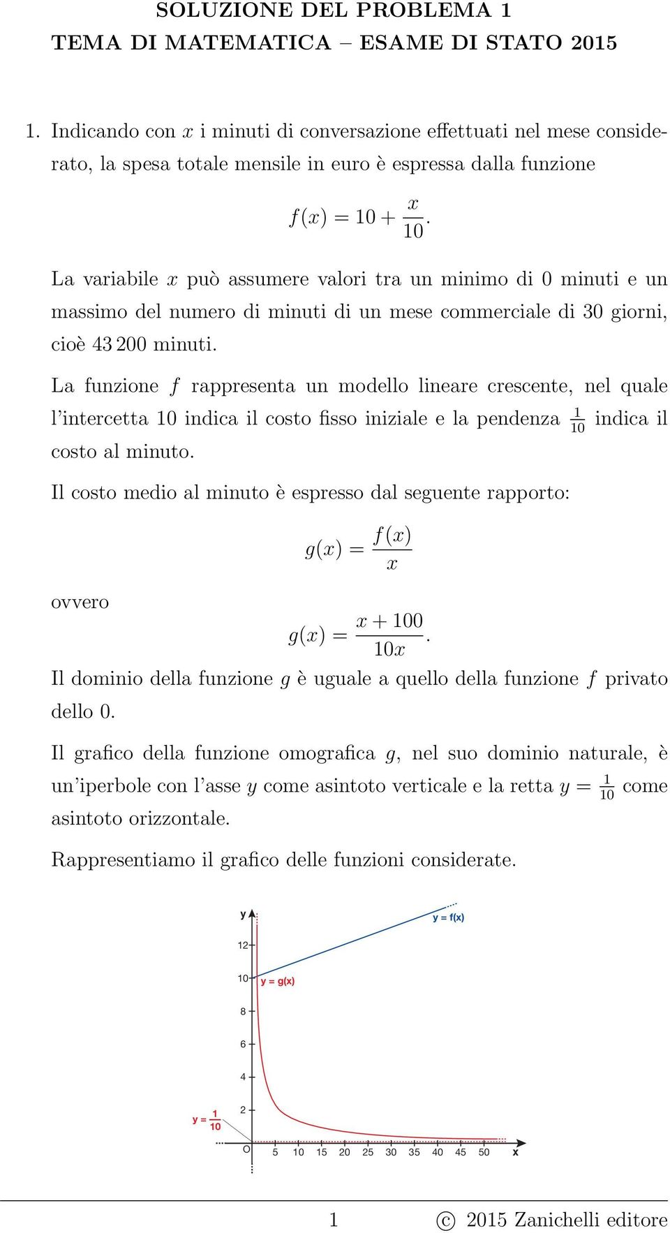 La variabile può assumere valori tra un minimo di 0 minuti e un massimo del numero di minuti di un mese commerciale di 30 giorni, cioè 43 00 minuti.