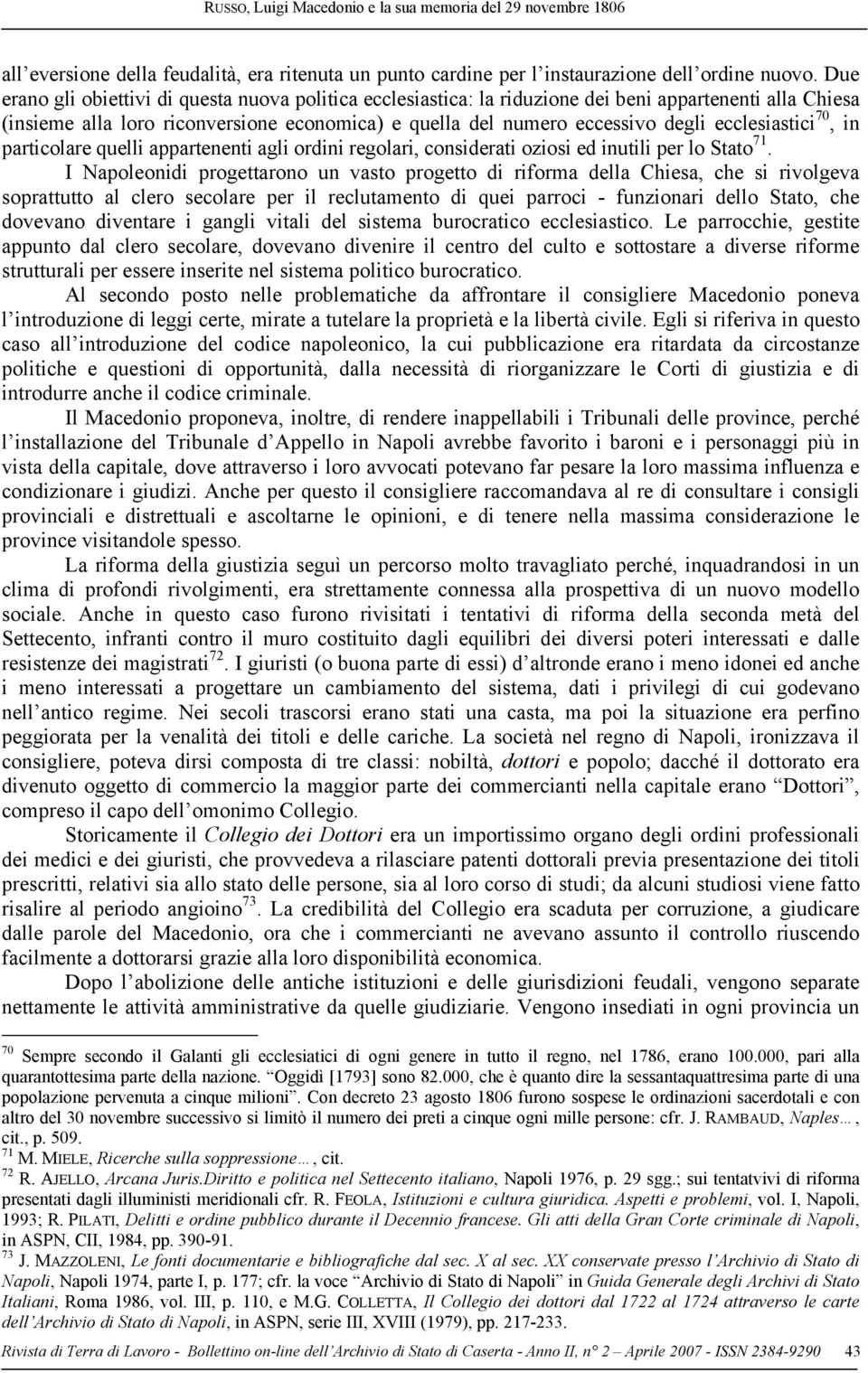 ecclesiastici 70, in particolare quelli appartenenti agli ordini regolari, considerati oziosi ed inutili per lo Stato 71.