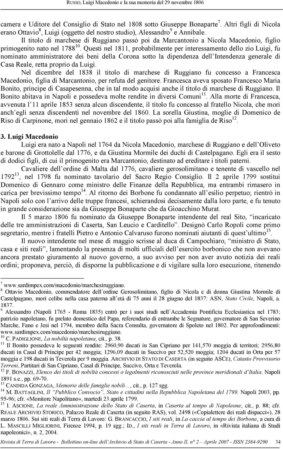 Questi nel 1811, probabilmente per interessamento dello zio Luigi, fu nominato amministratore dei beni della Corona sotto la dipendenza dell Intendenza generale di Casa Reale, retta proprio da Luigi.