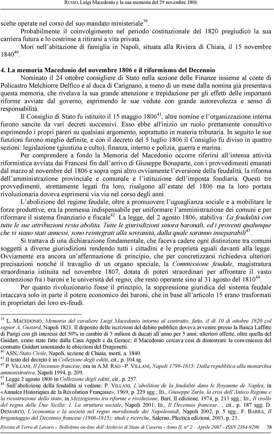 Morì nell abitazione di famiglia in Napoli, situata alla Riviera di Chiaia, il 15 novembre 1840 40