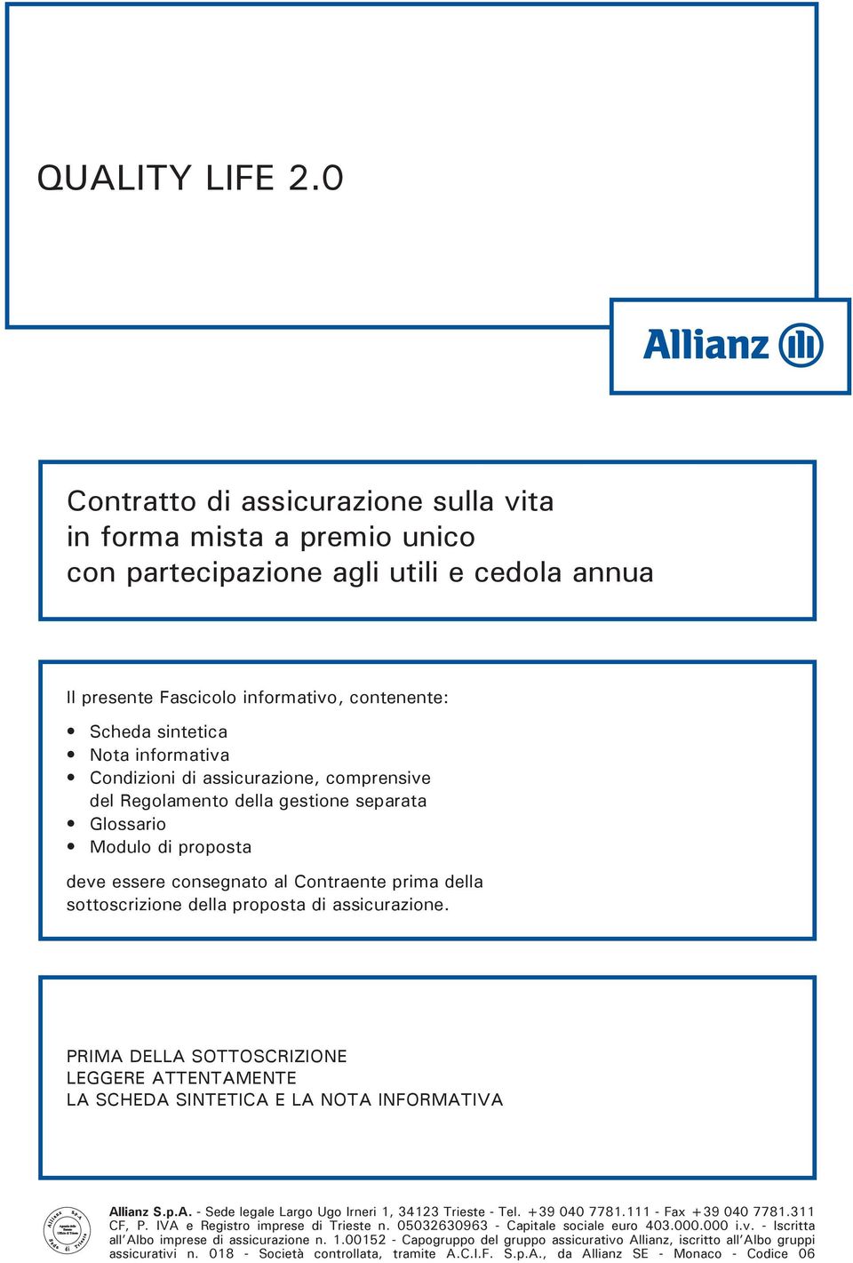 Condizioni di assicurazione, comprensive del Regolamento della gestione separata Glossario Modulo di proposta deve essere consegnato al Contraente prima della sottoscrizione della proposta di