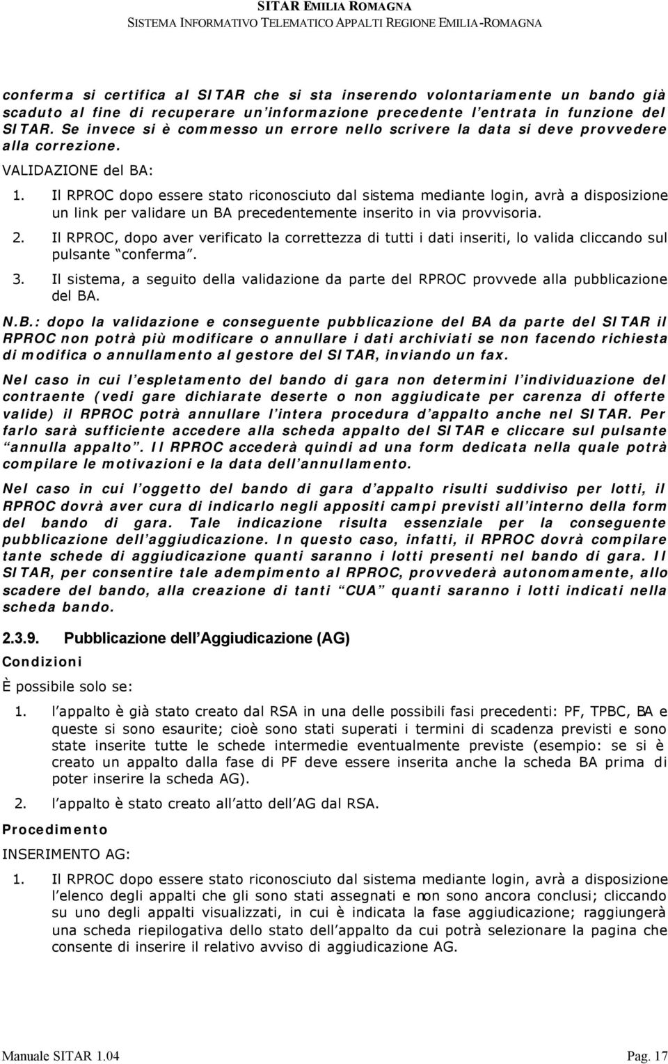 Il RPROC, dopo aver verificato la correttezza di tutti i dati inseriti, lo valida cliccando sul pulsante conferma. 3.