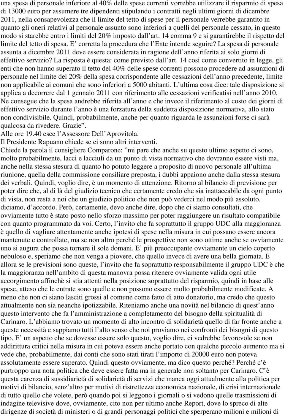 questo modo si starebbe entro i limiti del 20% imposto dall art. 14 comma 9 e si garantirebbe il rispetto del limite del tetto di spesa. E corretta la procedura che l Ente intende seguire?