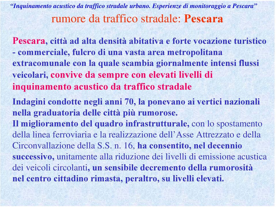 graduatoria delle città più rumorose. Il miglioramento del quadro infrastrutturale, con lo spostamento della linea ferroviaria e la realizzazione dell Asse Attrezzato e della Circonvallazione della S.