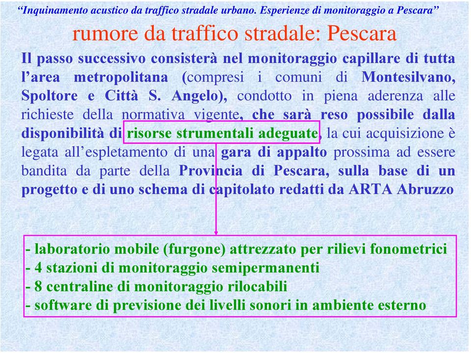 espletamento di una gara di appalto prossima ad essere bandita da parte della Provincia di Pescara, sulla base di un progetto e di uno schema di capitolato redatti da ARTA Abruzzo -