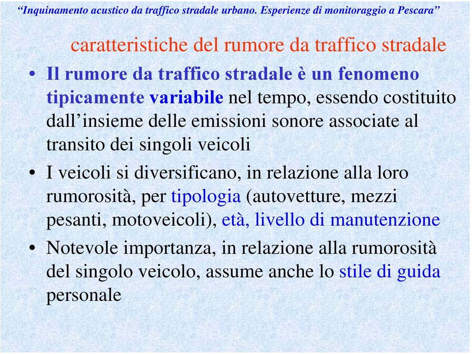 diversificano, in relazione alla loro rumorosità, per tipologia (autovetture, mezzi pesanti, motoveicoli), età, livello