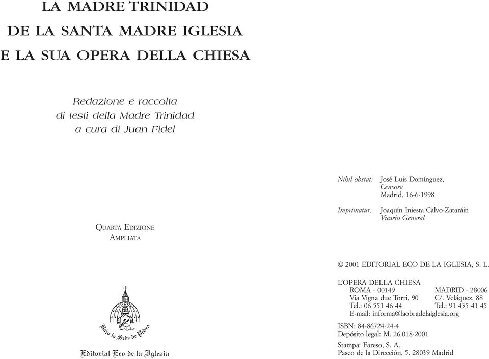 S. L. Bajo la Sede de Pedro Editorial Eco de la Iglesia L OPERA DELLA CHIESA ROMA - 00149 MADRID - 28006 Via Vigna due Torri, 90 C/. Veláquez, 88 Tel.