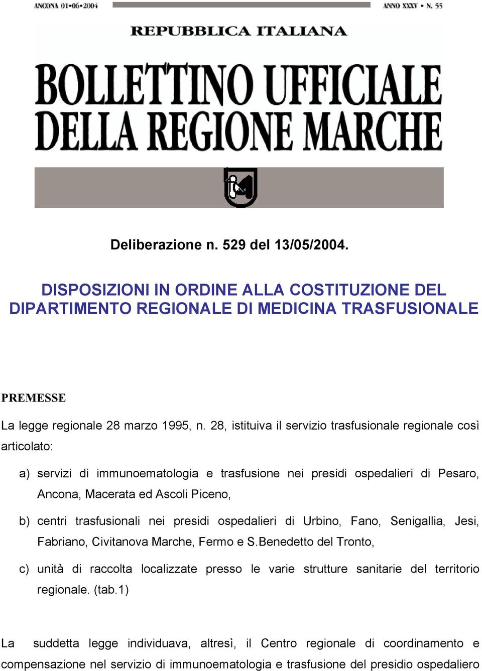 trasfusionali nei presidi ospedalieri di Urbino, Fano, Senigallia, Jesi, Fabriano, Civitanova Marche, Fermo e S.