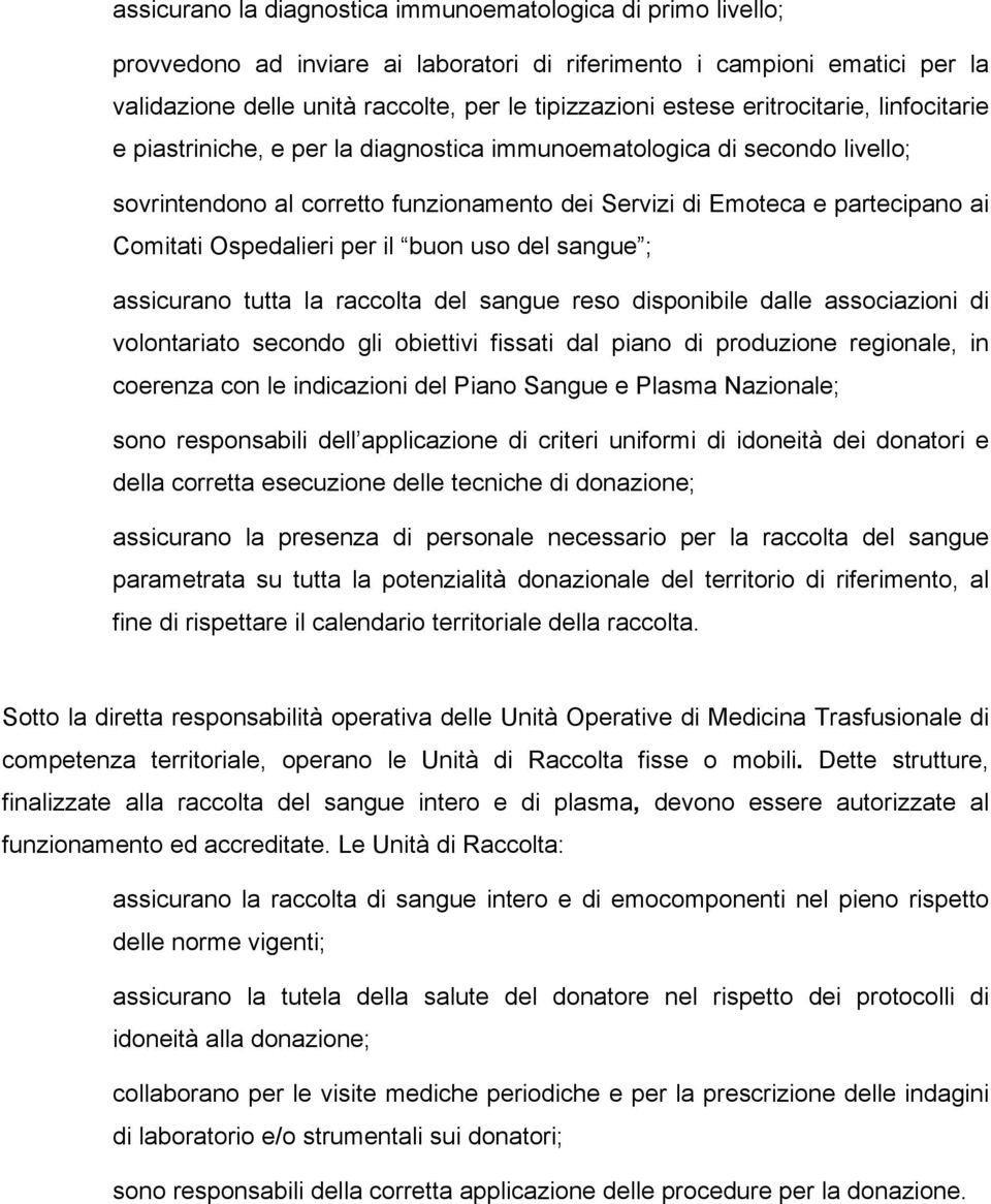 Ospedalieri per il buon uso del sangue ; assicurano tutta la raccolta del sangue reso disponibile dalle associazioni di volontariato secondo gli obiettivi fissati dal piano di produzione regionale,