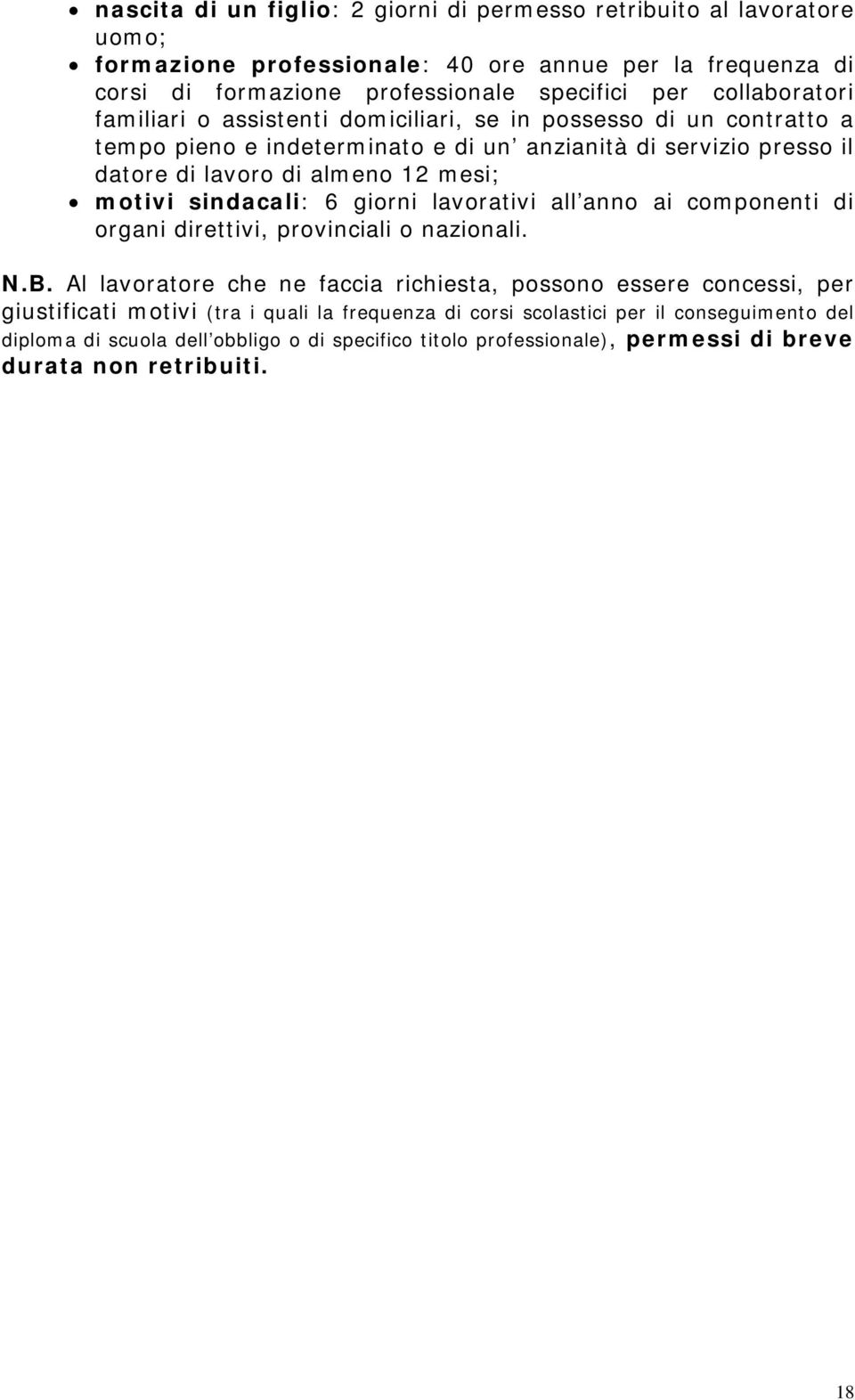 motivi sindacali: 6 giorni lavorativi all anno ai componenti di organi direttivi, provinciali o nazionali. N.B.