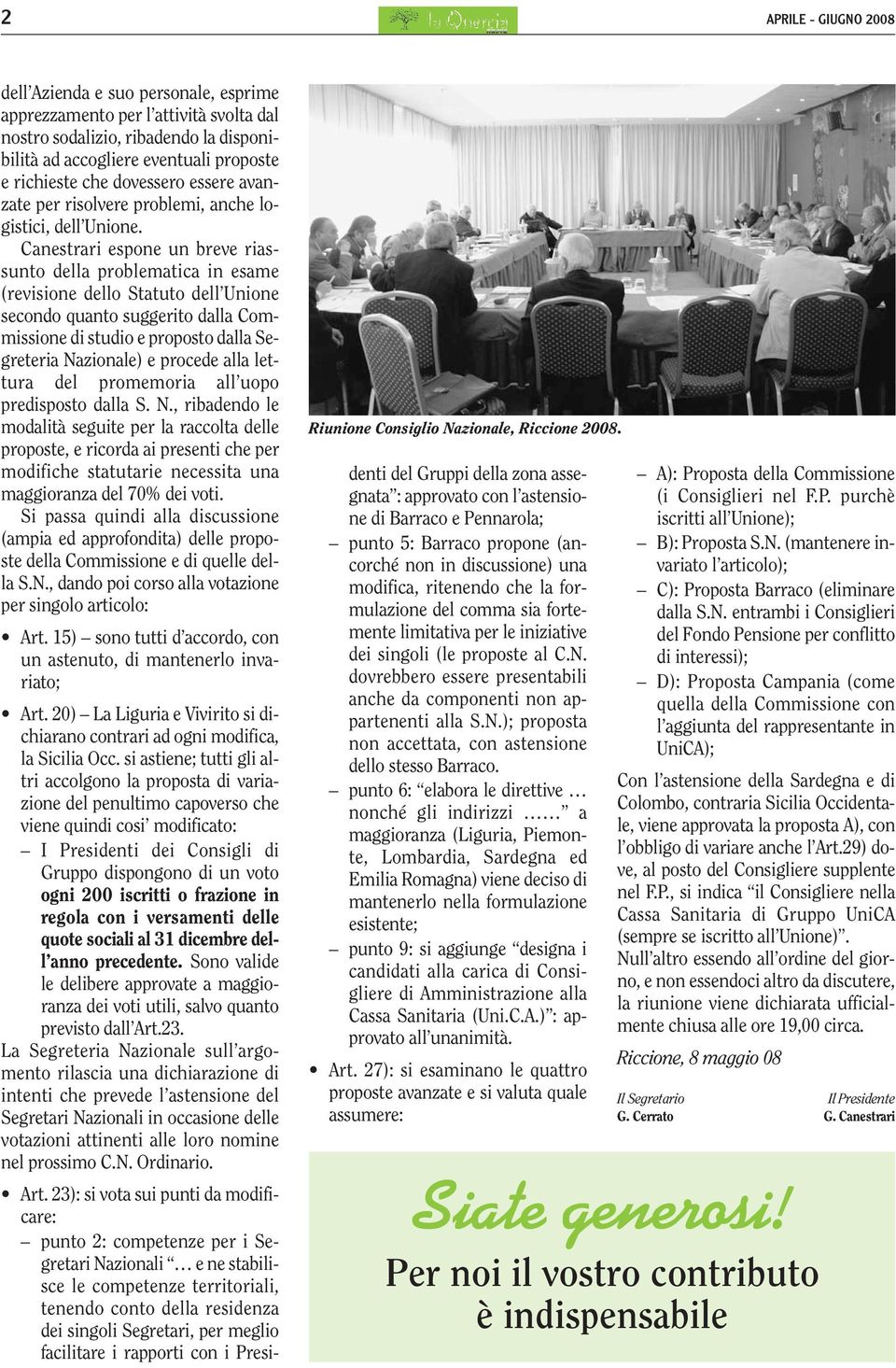 Canestrari espone un breve riassunto della problematica in esame (revisione dello Statuto dell Unione secondo quanto suggerito dalla Commissione di studio e proposto dalla Segreteria Nazionale) e