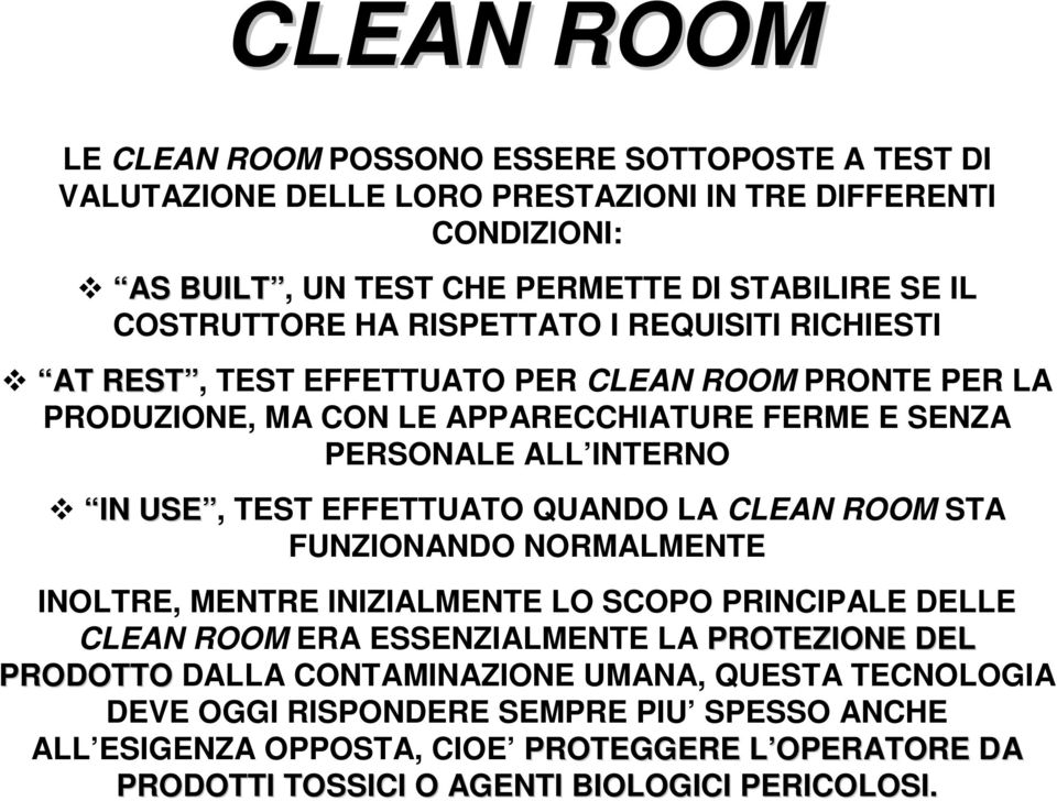 USE, TEST EFFETTUATO QUANDO LA CLEAN ROOM STA FUNZIONANDO NORMALMENTE INOLTRE, MENTRE INIZIALMENTE LO SCOPO PRINCIPALE DELLE CLEAN ROOM ERA ESSENZIALMENTE LA PROTEZIONE DEL PRODOTTO