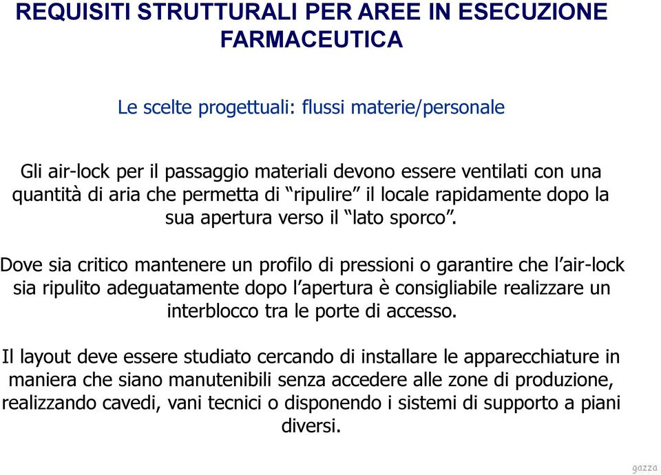 che l air-lock sia ripulito adeguatamente dopo l apertura è consigliabile realizzare un interblocco tra le porte di accesso Il layout deve essere studiato cercando di