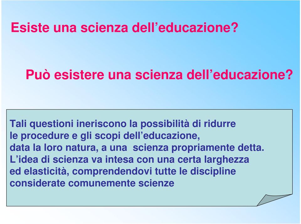 educazione, data la loro natura, a una scienza propriamente detta.