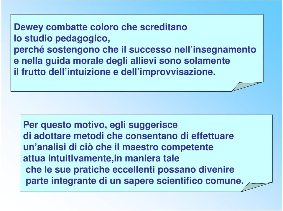 Per questo motivo, egli suggerisce di adottare metodi che consentano di effettuare un analisi di ciò che il maestro