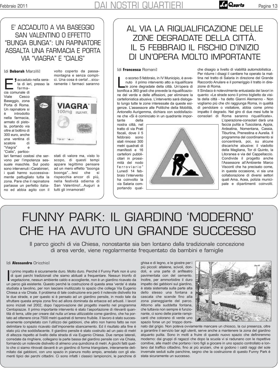 IL 5 FEBBRAIO IL FISCHIO D INIZIO DI UN OPERA MOLTO IMPORTANTE [di Deborah Marzilli] nella serata di ieri, presso la E accaduto farmacia comunale di Viale Cesco Baseggio, zona Porta di Roma.