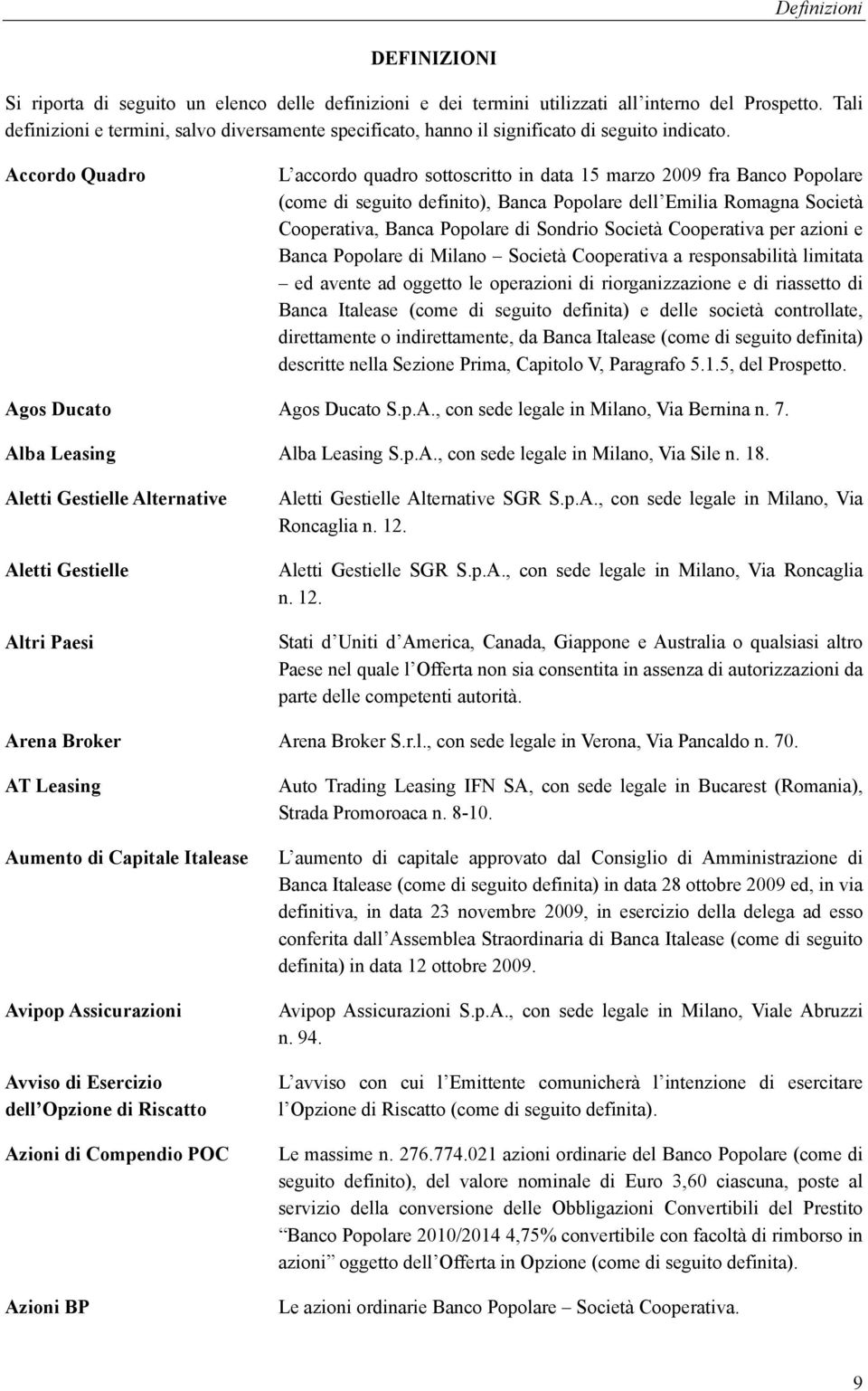 Accordo Quadro L accordo quadro sottoscritto in data 15 marzo 2009 fra Banco Popolare (come di seguito definito), Banca Popolare dell Emilia Romagna Società Cooperativa, Banca Popolare di Sondrio