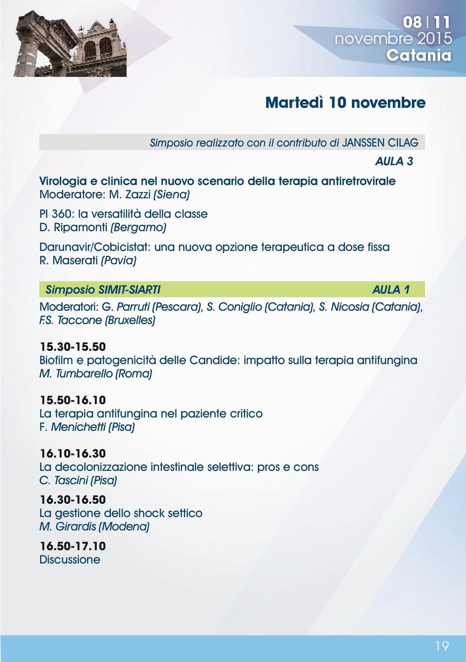 Maserati (Pavia) Simposio SIMIT-SIARTI AULA 1 Moderatori: G. Parruti (Pescara), S. Coniglio (Catania), S. Nicosia (Catania), F.S. Taccone (Bruxelles) 15.30-15.