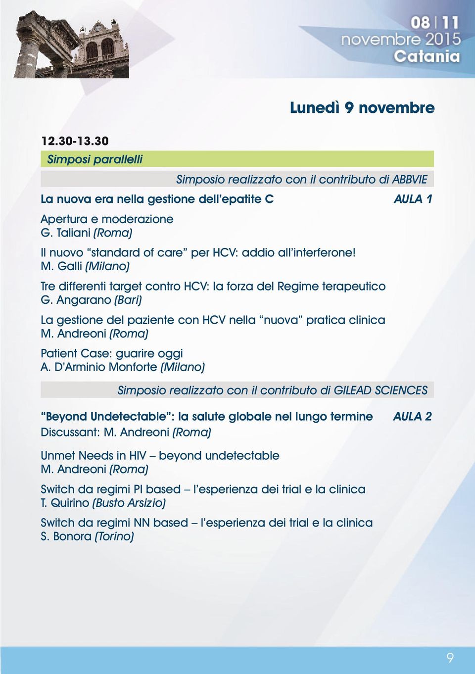 Angarano (Bari) La gestione del paziente con HCV nella nuova pratica clinica M. Andreoni (Roma) Patient Case: guarire oggi A.