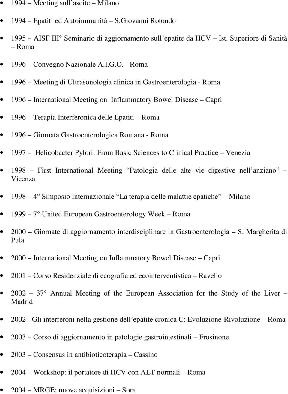 Gastroenterologica na - 1997 Helicobacter Pylori: From Basic Sciences to Clinical Practice Venezia 1998 First International Meeting Patologia delle alte vie digestive nell anziano Vicenza 1998 4