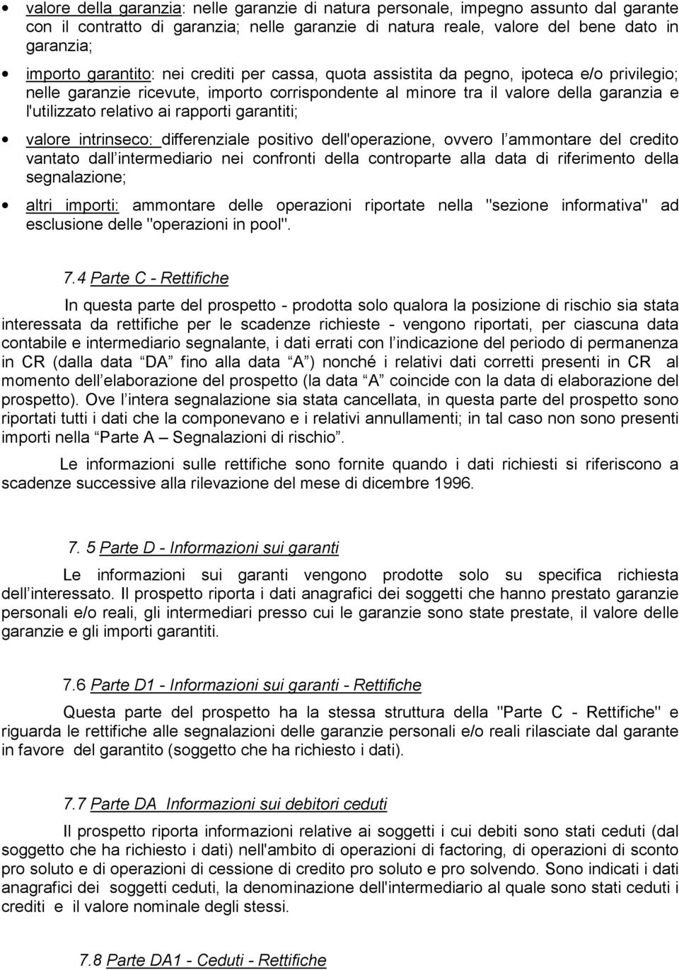 rapporti garantiti; valore intrinseco: differenziale positivo dell'operazione, ovvero l ammontare del credito vantato dall intermediario nei confronti della controparte alla data di riferimento della