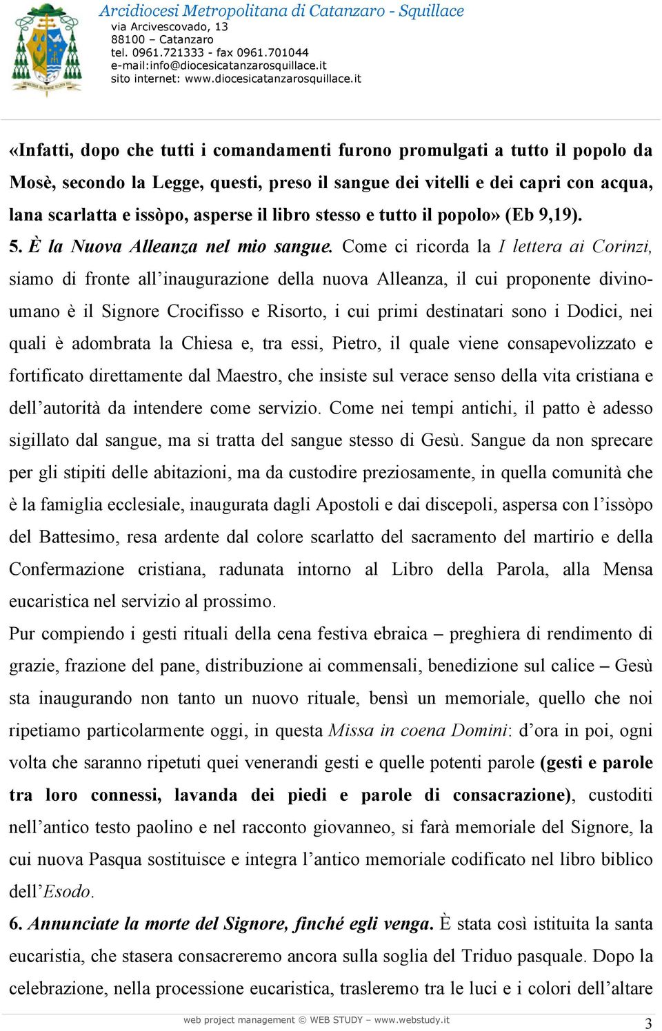 Come ci ricorda la I lettera ai Corinzi, siamo di fronte all inaugurazione della nuova Alleanza, il cui proponente divinoumano è il Signore Crocifisso e Risorto, i cui primi destinatari sono i