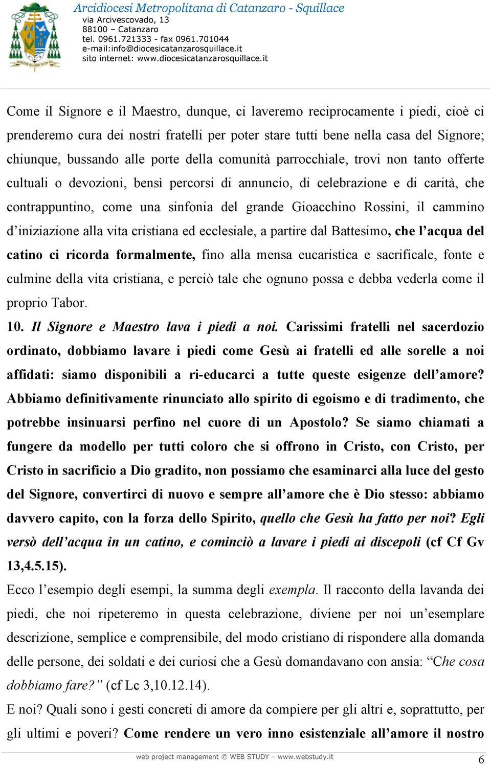 Rossini, il cammino d iniziazione alla vita cristiana ed ecclesiale, a partire dal Battesimo, che l acqua del catino ci ricorda formalmente, fino alla mensa eucaristica e sacrificale, fonte e culmine