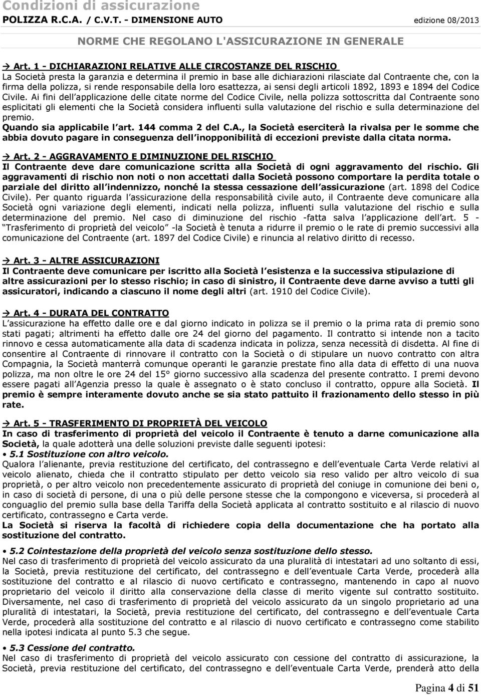 rende responsabile della loro esattezza, ai sensi degli articoli 1892, 1893 e 1894 del Codice Civile.