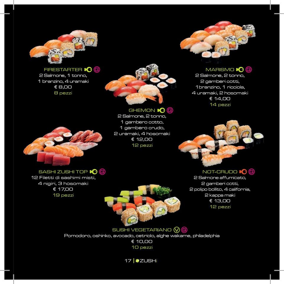 TOP 12 Filetti di sashimi misti, 4 nigiri, 3 hosomaki 17,00 19 pezzi NOT-CRUDO 2 Salmone affumicato, 2 gamberi cotti, 2 polipo bollito, 4