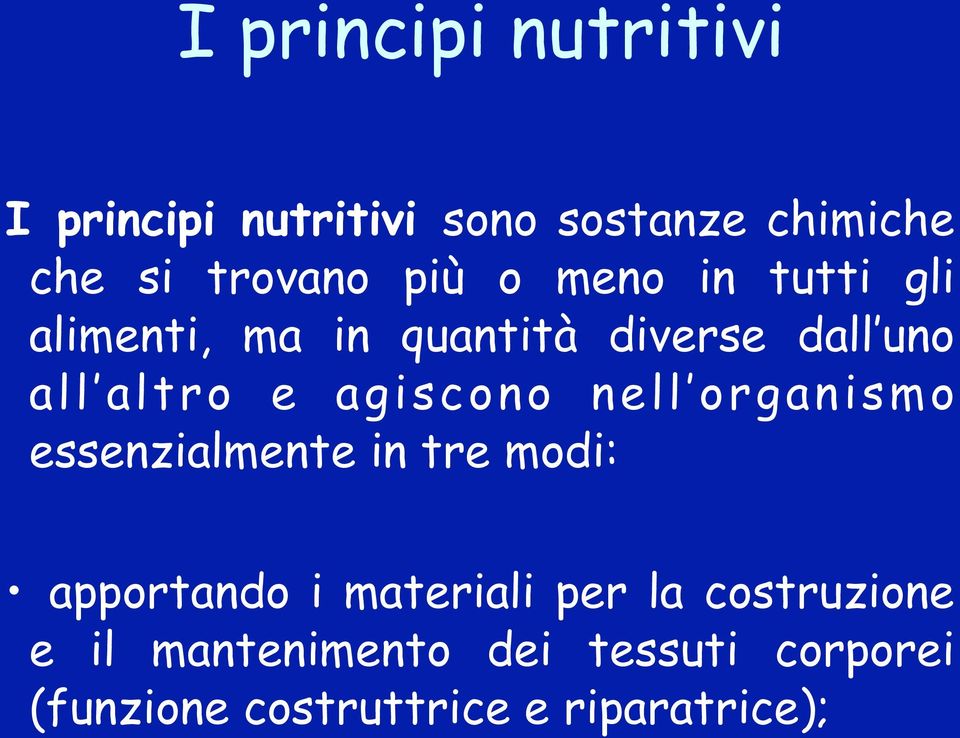 agiscono nell organismo essenzialmente in tre modi: apportando i materiali per la