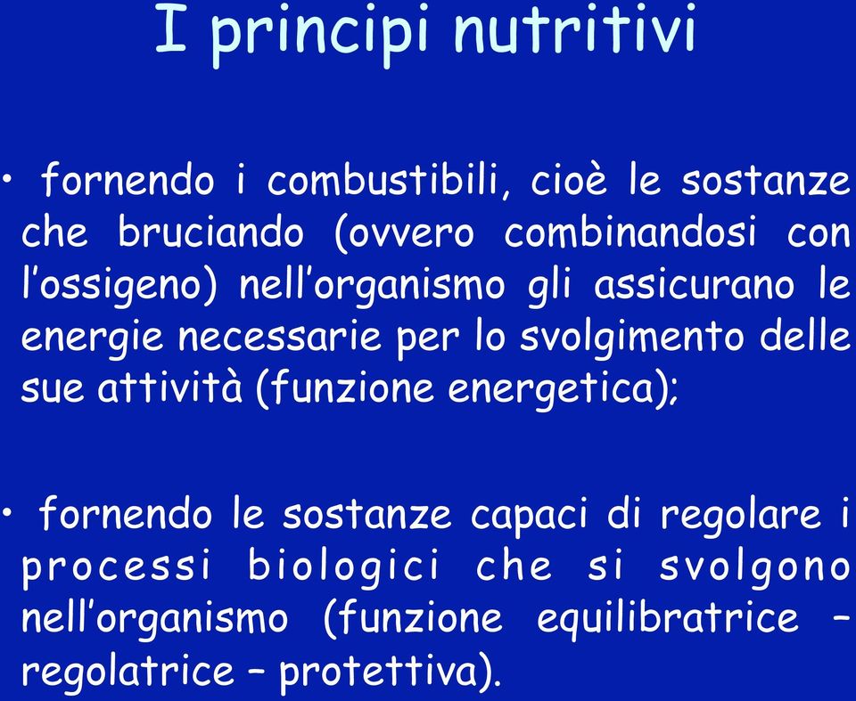 svolgimento delle sue attività (funzione energetica); fornendo le sostanze capaci di