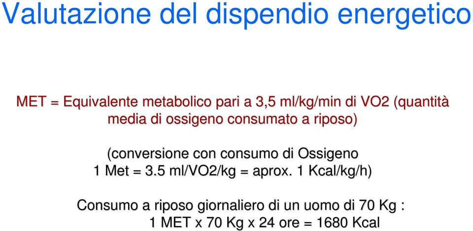 (conversione con consumo di Ossigeno 1 Met = 3.5 ml/vo2/kg = aprox.