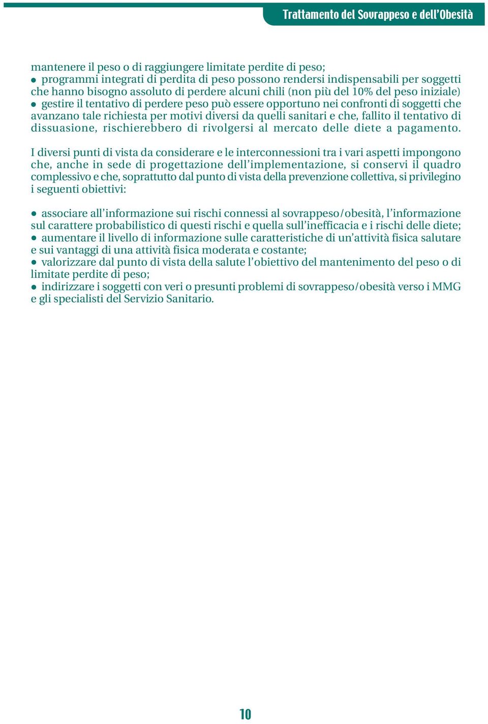 fallito il tentativo di dissuasione, rischierebbero di rivolgersi al mercato delle diete a pagamento.