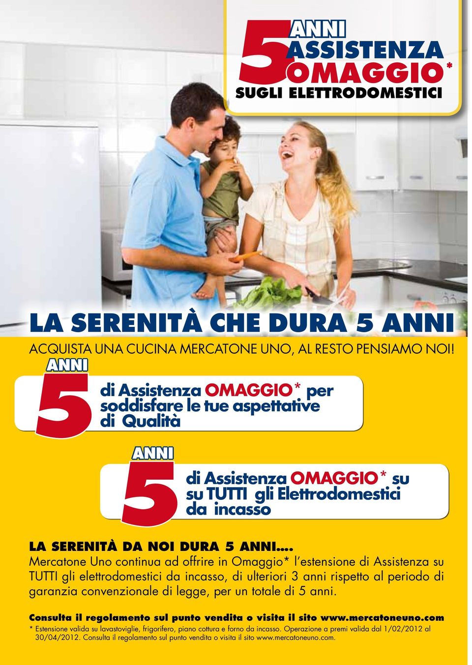 Mercatone Uno continua ad offrire in Omaggio* l estensione di Assistenza su tutti gli elettrodomestici da incasso, di ulteriori 3 anni rispetto al periodo di garanzia convenzionale di legge, per un