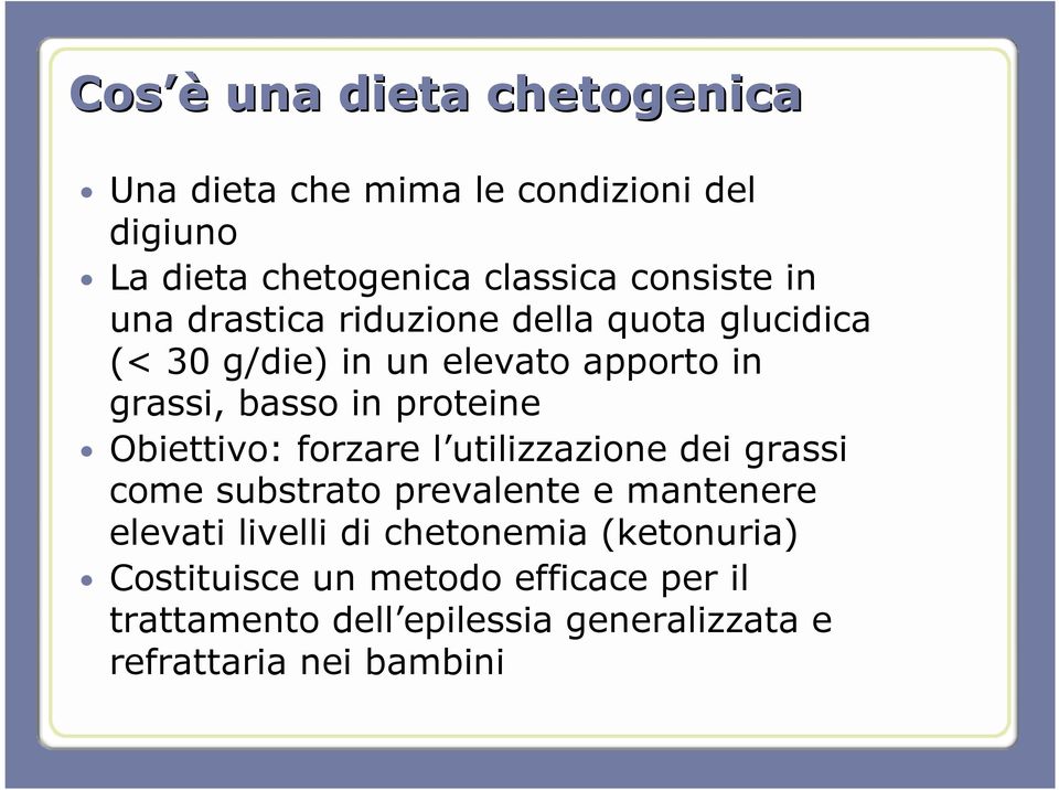 Obiettivo: forzare l utilizzazione dei grassi come substrato prevalente e mantenere elevati livelli di chetonemia