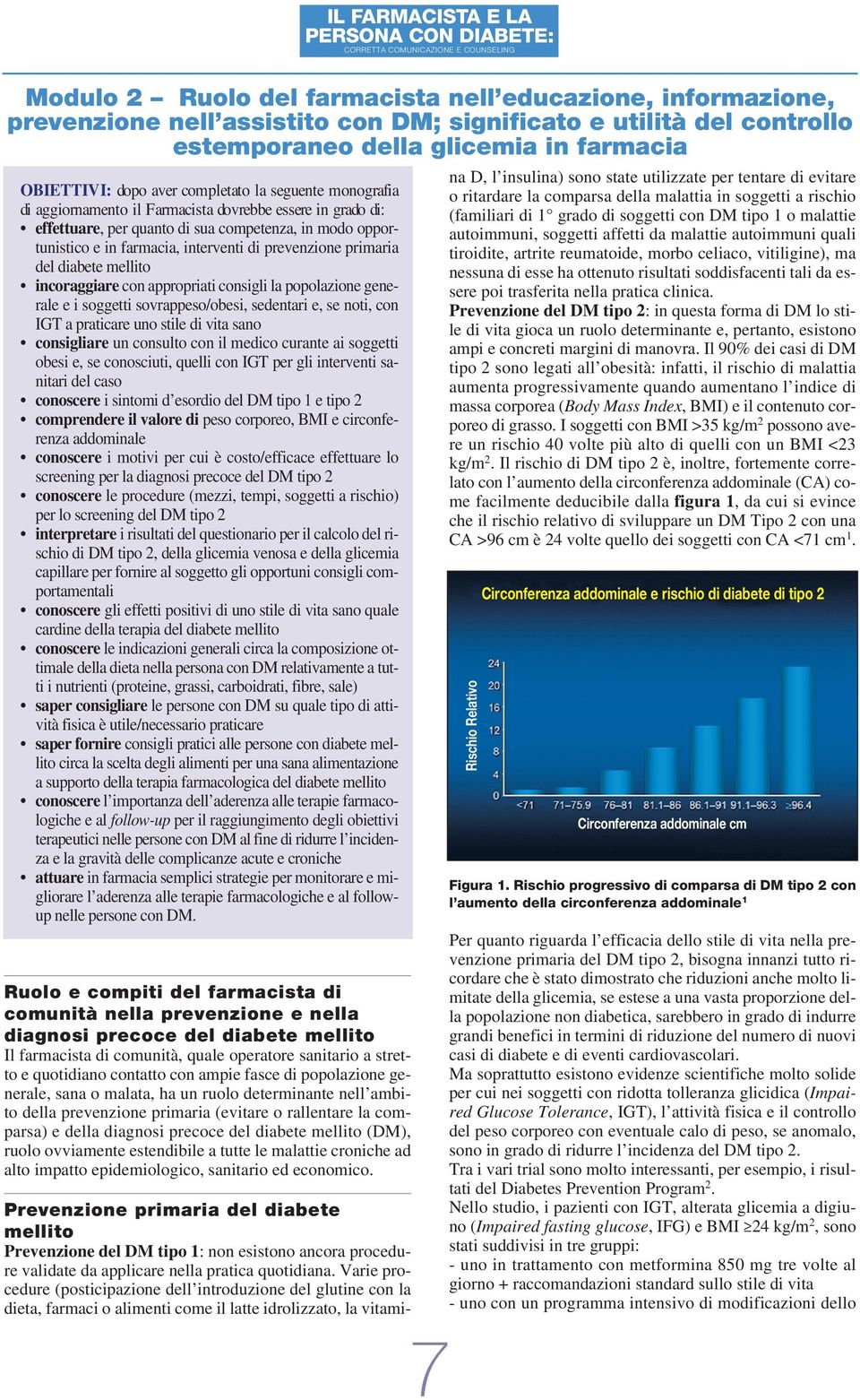 primaria del diabete mellito incoraggiare con appropriati consigli la popolazione generale e i soggetti sovrappeso/obesi, sedentari e, se noti, con IGT a praticare uno stile di vita sano consigliare