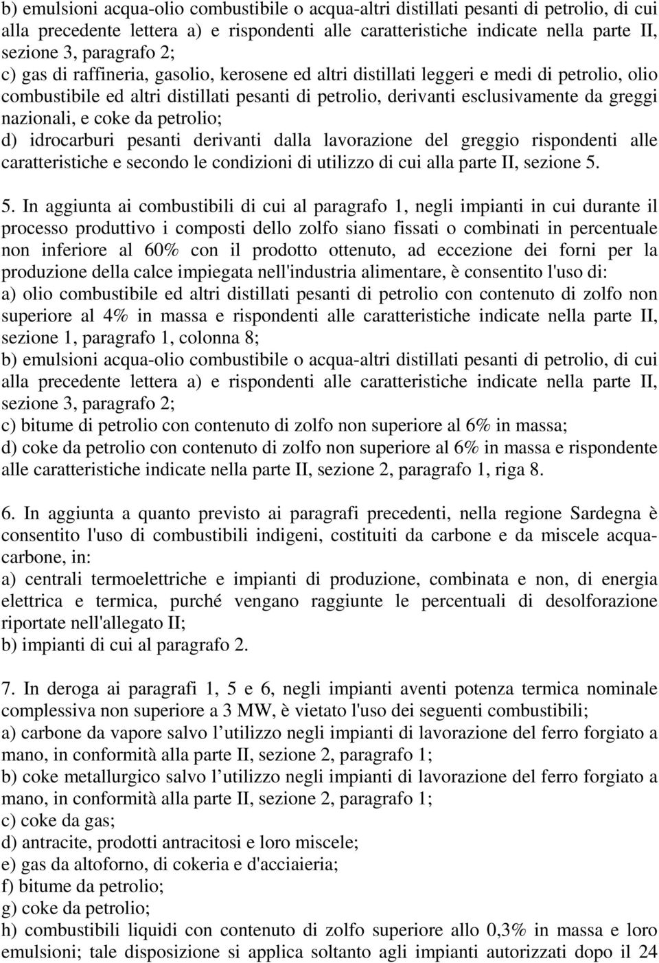 coke da petrolio; d) idrocarburi pesanti derivanti dalla lavorazione del greggio rispondenti alle caratteristiche e secondo le condizioni di utilizzo di cui alla parte II, sezione 5.