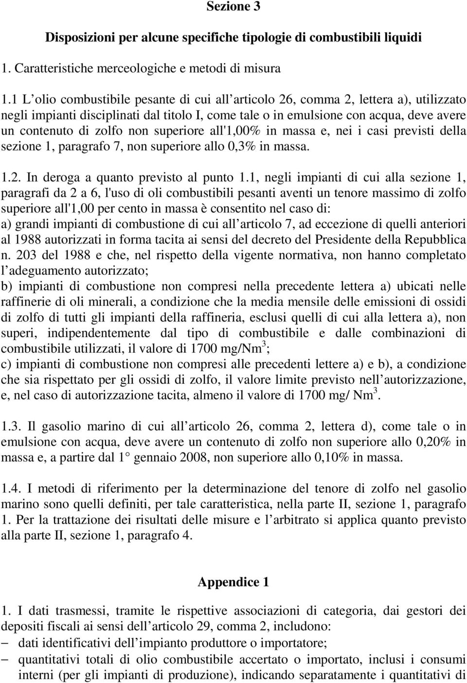 non superiore all'1,00% in massa e, nei i casi previsti della sezione 1, paragrafo 7, non superiore allo 0,3% in massa. 1.2. In deroga a quanto previsto al punto 1.