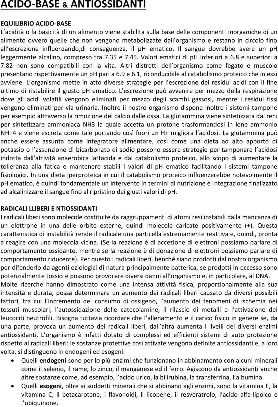 Valori ematici di ph inferiori a 6.8 e superiori a 7.82 non sono compatibili con la vita. Altri distretti dell organismo come fegato e muscolo presentano rispettivamente un ph pari a 6.9 e 6.