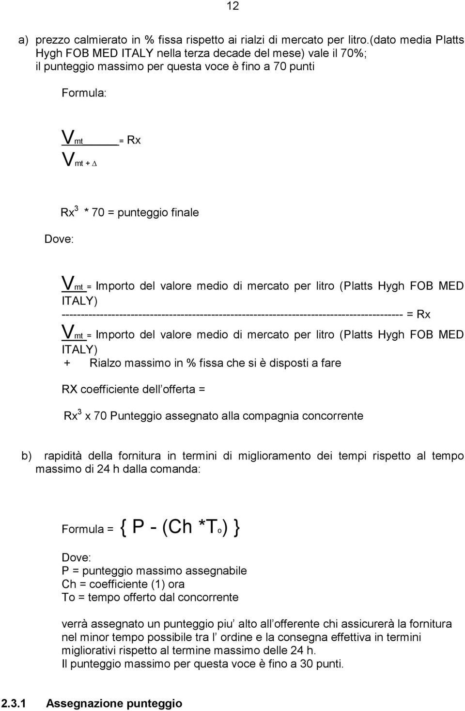 Importo del valore medio di mercato per litro (Platts Hygh FOB MED ITALY) ----------------------------------------------------------------------------------------- = Rx Vmt = Importo del valore medio