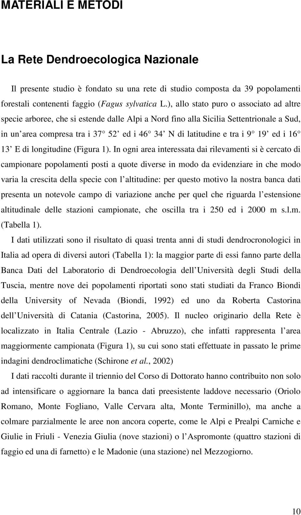 19 ed i 16 13 E di longitudine (Figura 1).