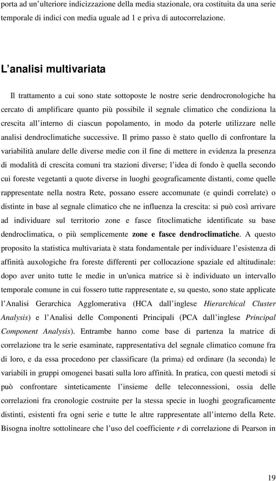 interno di ciascun popolamento, in modo da poterle utilizzare nelle analisi dendroclimatiche successive.