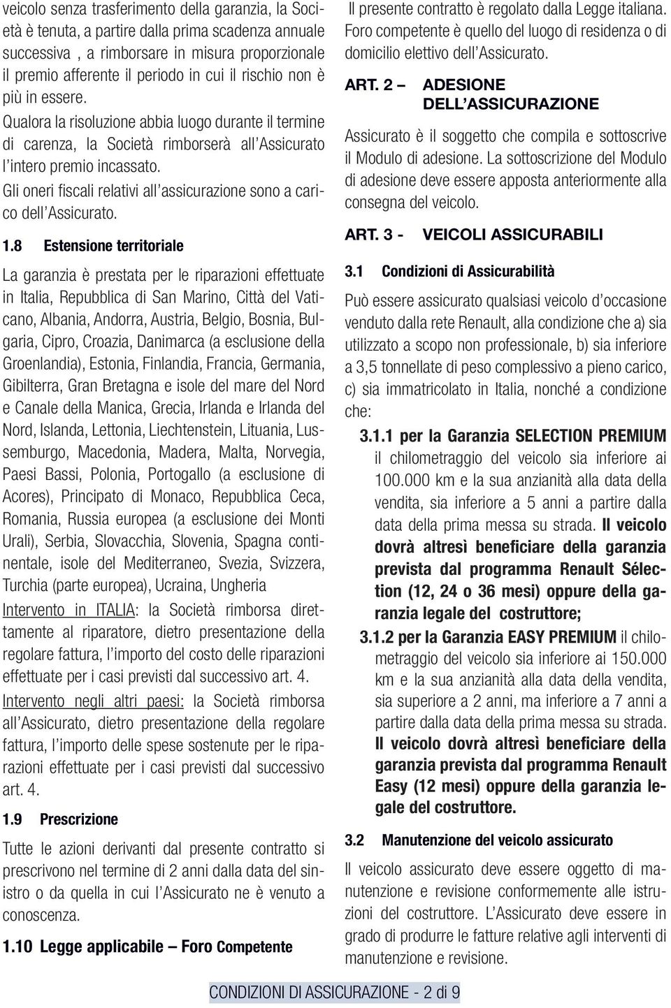 Gli oneri fiscali relativi all assicurazione sono a carico dell Assicurato. 1.