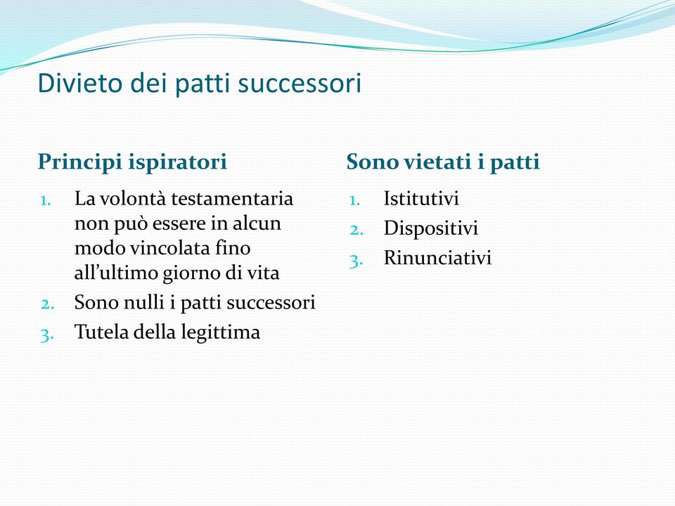 fino all ultimo giorno di vita 2. Sono nulli i patti successori 3.