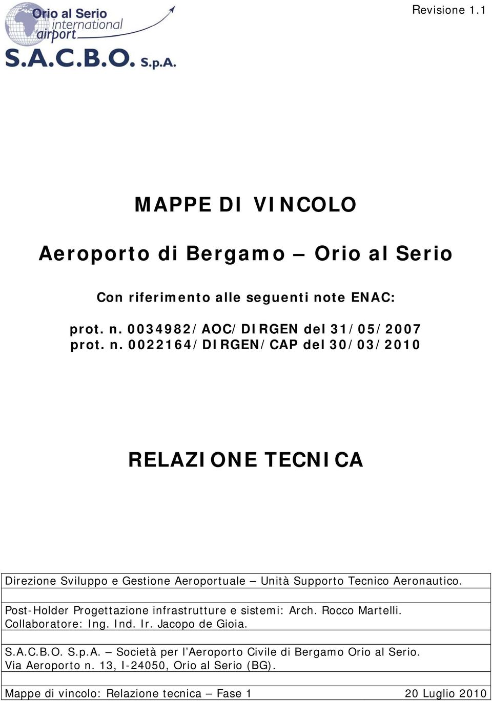 Post-Holder Progettazione infrastrutture e sistemi: Arch. Rocco Martelli. Collaboratore: Ing. Ind. Ir. Jacopo de Gioia. S.A.C.B.O. S.p.A. Società per l Aeroporto Civile di Bergamo Orio al Serio.