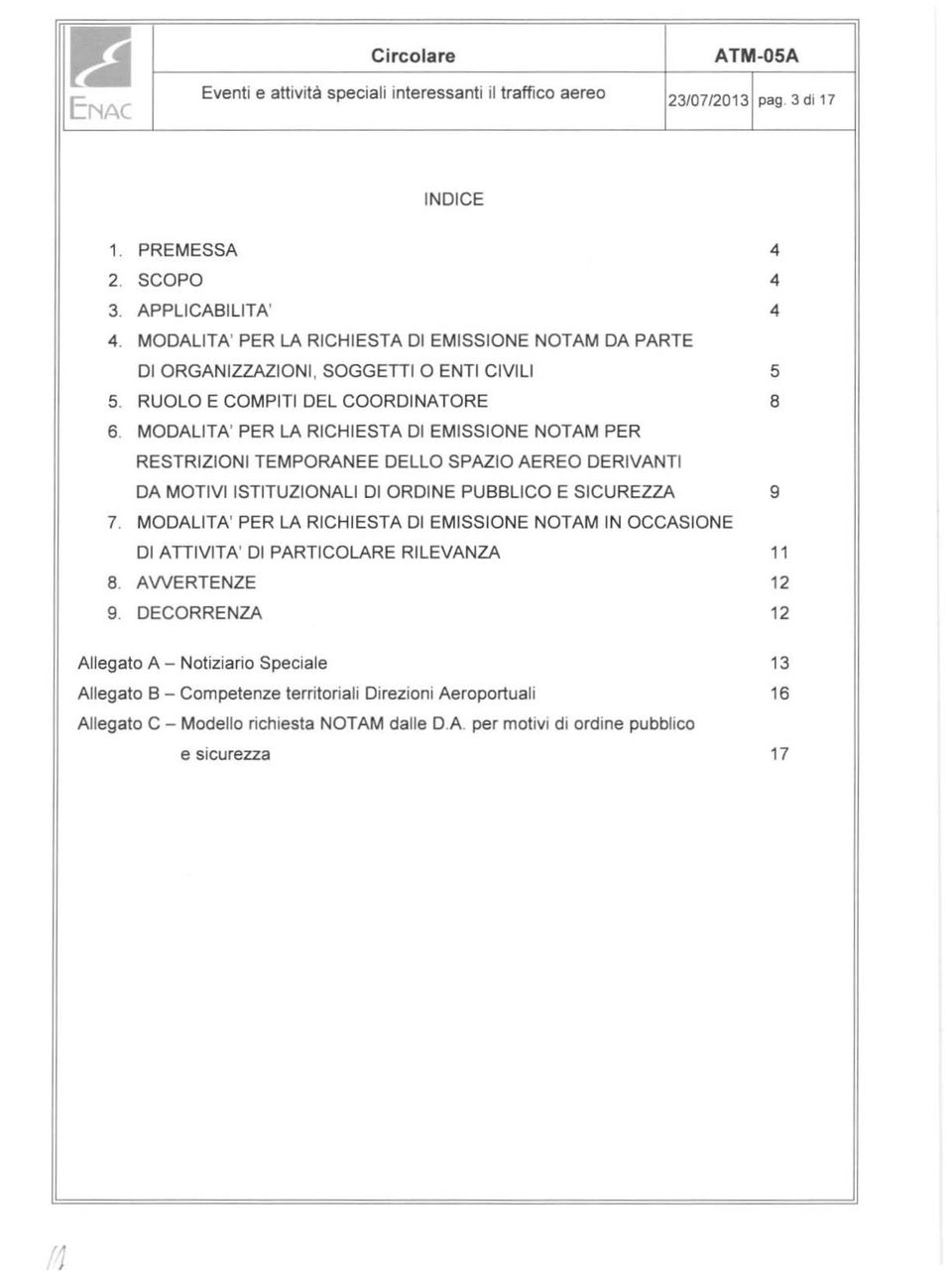 MODALITA' PER LA RICHIESTA DI EMISSIONE NOTAM PER RESTRIZIONI TEMPORANEE DELLO SPAZIO AEREO DERIVANTI DA MOTIVI ISTITUZIONALI DI ORDINE PUBBLICO E SICUREZZA 9 7.